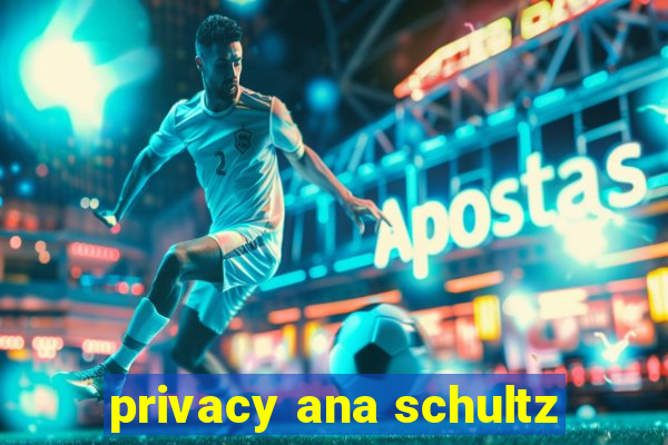 privacy ana schultz